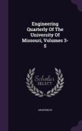 Engineering Quarterly Of The University Of Missouri, Volumes 3-5 di Anonymous edito da Palala Press