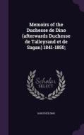 Memoirs Of The Duchesse De Dino (afterwards Duchesse De Talleyrand Et De Sagan) 1841-1850; di Dorothee Dino edito da Palala Press