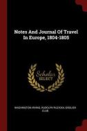 Notes and Journal of Travel in Europe, 1804-1805 di Washington Irving, Rudolph Ruzicka, Grolier Club edito da CHIZINE PUBN