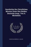 Geschichte Der Christlichen Mission Unte di CHRISTIAN ANDREAS H. edito da Lightning Source Uk Ltd