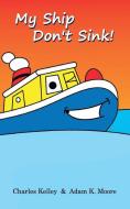 My Ship Don't Sink! di Adam K. Moore, Charles Kelley edito da Blurb