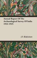 Annual Report Of The Archaeological Survey Of India 1924 1925 di J. F. Blakiston edito da Blakiston Press