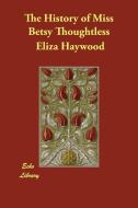 The History of Miss Betsy Thoughtless di Eliza Haywood edito da ECHO LIB