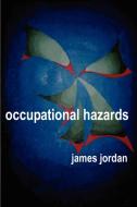 Occupational Hazards di James Jordan edito da Lulu.com