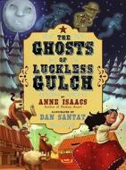 The Ghosts of Luckless Gulch di Anne Isaacs edito da ATHENEUM BOOKS