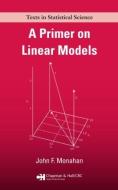 A Primer on Linear Models di John F. (North Carolina State University Monahan edito da Taylor & Francis Ltd