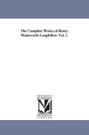 The Complete Works of Henry Wadsworth Longfellow. Vol. 1. di Henry Wadsworth Longfellow edito da UNIV OF MICHIGAN PR