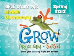 Grow, Proclaim, Serve! Middle Elementary Bible Story Pak Spring 2013: Grow Your Faith by Leaps and Bounds edito da Cokesbury