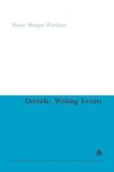 Derrida: Writing Events di Simon Morgan Wortham edito da CONTINNUUM 3PL