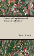 Casein; Its Preparation And Technical Utilisation di Robert Scherer edito da Bryant Press