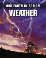 Our Earth in Action: Weather di Chris Oxlade edito da Hachette Children's Group