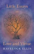 Little Essays on Love and Virtue di Havelock Ellis edito da Read Books