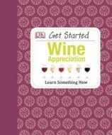 Get Started: Wine Appreciation di David Williams edito da DK Publishing (Dorling Kindersley)