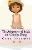 The Adventures of Selah and Grandpa Shingi di Chenai Muchemwa edito da Createspace