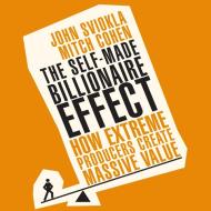 The Self-Made Billionaire Effect: How Extreme Producers Create Massive Value di Mitch Cohen, John Sviokla edito da Gildan Media Corporation