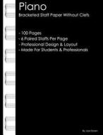 Piano - Bracketed Staff Paper Without Clefs: Professional Staff Paper for Pianists di Joe Dolan edito da Createspace