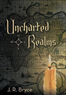 Uncharted Realms di J. R. Bryce edito da iUniverse
