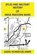 Atlas and Military History of India Pakistan Wars di Agha Humayun Amin edito da Createspace