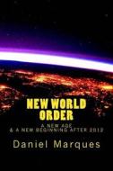 New World Order: A New Age and a New Beginning After 2012 di Daniel Marques edito da Createspace