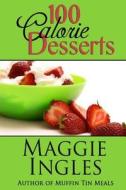 100 Calorie Desserts di Maggie Ingles edito da Createspace