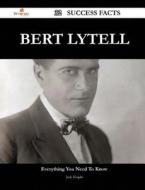 Bert Lytell 32 Success Facts - Everything You Need To Know About Bert Lytell di Judy Knight edito da Emereo Publishing