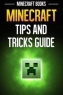 Minecraft Tips and Tricks Guide di Minecraft Books edito da Createspace