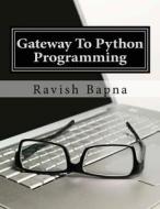 Gateway to Python Programming di MR Ravish Bapna edito da Createspace