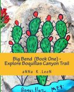 Big Bend (Book One) - Explore Boquillas Canyon Trail: Our Gringo Family Honeymoon di Anna K. Leon edito da Createspace