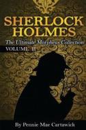Sherlock Holmes: The Ultimate Morpheus Collection. Volume 11 di Pennie Mae Cartawick edito da Createspace