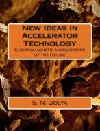 New Ideas in Accelerator Technology di MR S. N. Dolya edito da Createspace