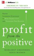 Profit from the Positive: Proven Leadership Strategies to Boost Productivity and Transform Your Business di Margaret H. Greenberg, Senia Maymin edito da McGraw-Hill Education on Brilliance Audio