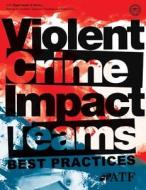 Violent Crimes Impact Teams Best Practices di U. S. Department of Justice edito da Createspace