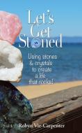 Let's Get Stoned di Robyn Vie-Carpenter edito da Balboa Press