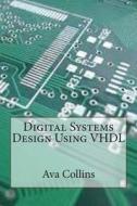 Digital Systems Design Using VHDL di Ava F. Collins edito da Createspace