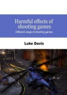 Harmful Effects of Shooting Games: Different Range of Shooting Games di Luke Davis edito da Createspace