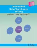 Automated Data Warehouse Testing: Beginner's Step by Step Guide di G. Suden edito da Createspace