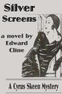 Silver Screens: A Detective Novel of 1930: A Cyrus Skeen Mystery di Edward Cline edito da Createspace