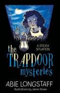 The Trapdoor Mysteries: A Sticky Situation di Abie Longstaff edito da ORION CHILDRENS BOOKS