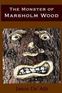 The Monster of Marsholm Wood di Jason De'ath edito da Createspace