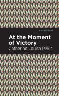 At the Moment of Victory di Catherine Louisa Pirkis edito da MINT ED