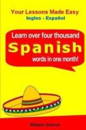 Learn Over 4,000 Spanish Words (in a Month) di William Sterner edito da Createspace