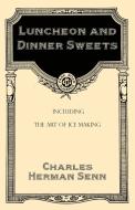 Luncheon and Dinner Sweets, Including the Art of Ice Making di Charles Herman Senn edito da Vintage Cookery Books