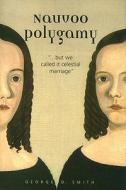 Nauvoo Polygamy: ..".But We Called It Celestial Marriage" di George D. Smith edito da Signature Books