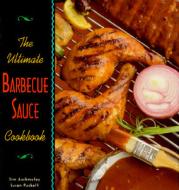 The Ultimate Barbecue Sauce Cookbook di Jim Auchmutey, Susan Puckett edito da Longstreet Press