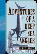 Adventures Of A Deep Sea Angler di Romer C. Grey edito da Derrydale Press