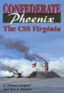Confederate Phoenix: The CSS Virginia di R. Thomas Campbell, Alan B. Flanders edito da WHITE MANE PUB CO INC