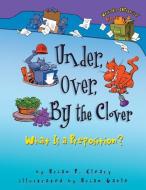 Under, Over, by the Clover: What Is a Preposition? di Brian P. Cleary edito da MILLBROOK PR