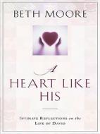 A Heart Like His: Intimate Reflections on the Life of David di Beth Moore edito da Christian Large Print