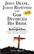 Jesus Drank, Judas Repented and God Divorced His Bride (Second Edition) di Steve Brown edito da Happy About