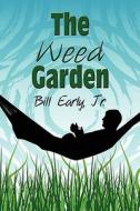 The Weed Garden di Bill Early, Bill Early Jr edito da America Star Books